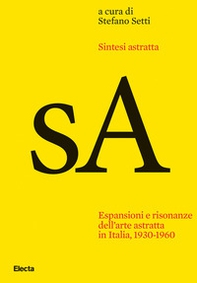 Sintesi astratta. Espansioni e risonanze dell'arte astratta in Italia, 1930-1960 - Librerie.coop