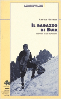 Il ragazzo di Buia. Appunti di un alpinista - Librerie.coop