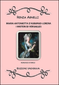 Maria Antonietta D'Asburgo-Lorena. I misteri di Versailles - Librerie.coop