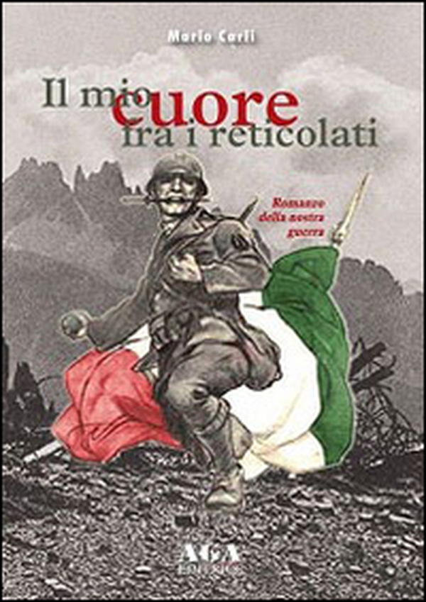 Il mio cuore fra i reticolati. Il romanzo della nostra guerra - Librerie.coop Il mio cuore fra i reticolati. Il romanzo della nostra guerra - Librerie.coop