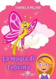 La magia di Felicina - Librerie.coop La magia di Felicina - Librerie.coop