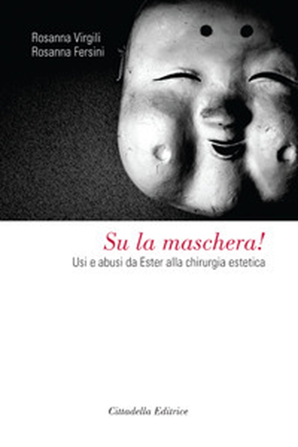 Su la maschera! Usi e abusi da Ester alla chirurgia estetica - Librerie.coop Su la maschera! Usi e abusi da Ester alla chirurgia estetica - Librerie.coop