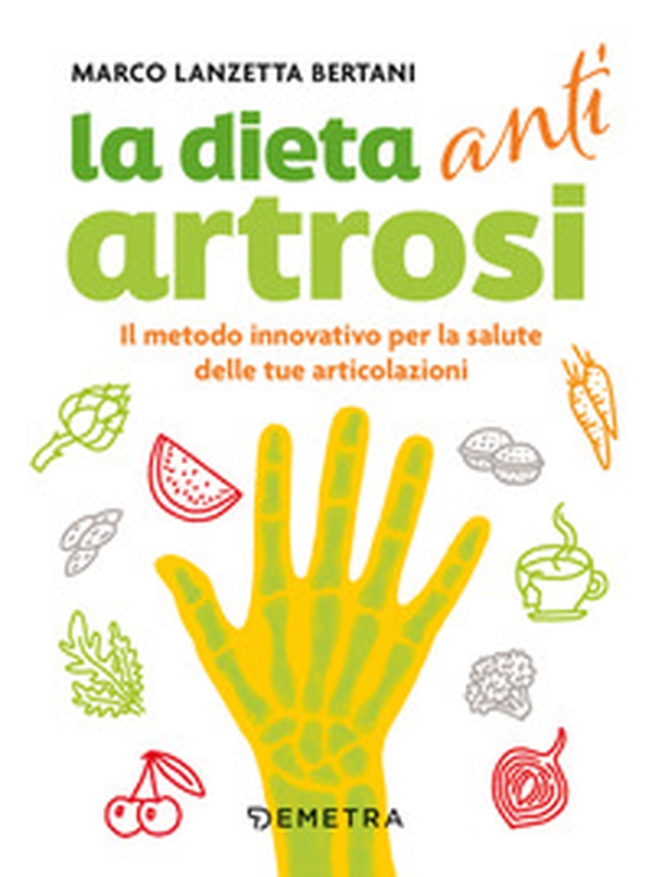 Dieta anti artrosi. Il metodo innovativo per la salute delle tue articolazioni - Librerie.coop Dieta anti artrosi. Il metodo innovativo per la salute delle tue articolazioni - Librerie.coop
