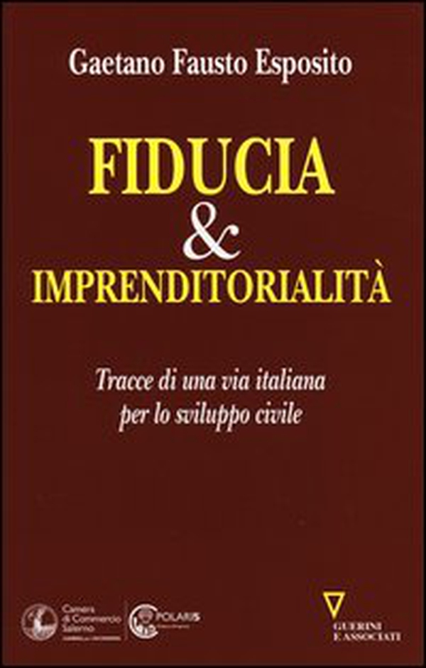 Fiducia & imprenditorialità. Tracce di una via italiana per lo sviluppo civile - Librerie.coop Fiducia & imprenditorialità. Tracce di una via italiana per lo sviluppo civile - Librerie.coop