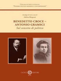Benedetto Croce-Antonio Gramsci. Sul concetto di politico - Librerie.coop