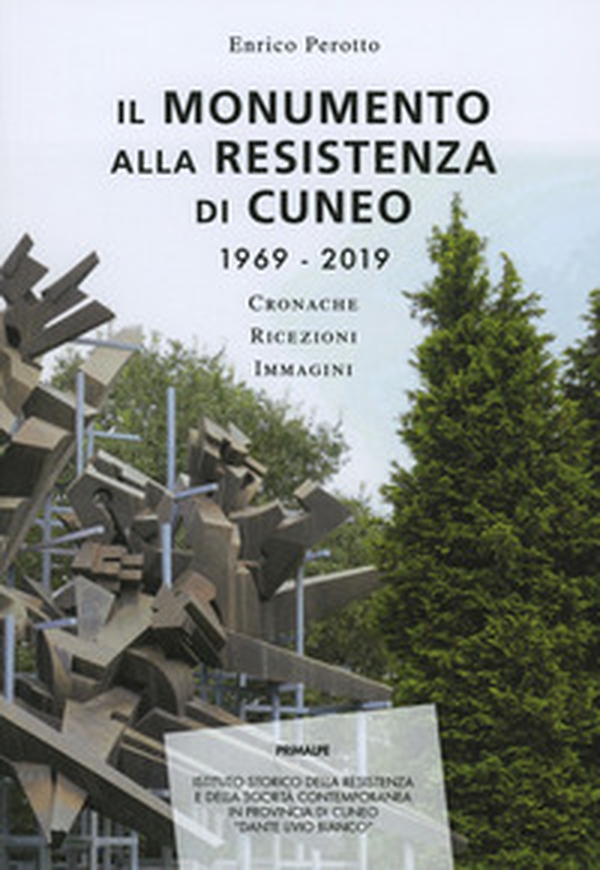 Il monumento alla resistenza di Cuneo 1969-2019. Cronache ricezioni immagini - Librerie.coop Il monumento alla resistenza di Cuneo 1969-2019. Cronache ricezioni immagini - Librerie.coop