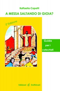 A messa saltando di gioia? Guida per il catechista - Librerie.coop A messa saltando di gioia? Guida per il catechista - Librerie.coop