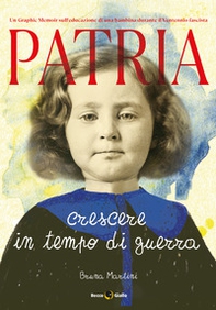 Patria. Crescere in tempo di guerra - Librerie.coop Patria. Crescere in tempo di guerra - Librerie.coop