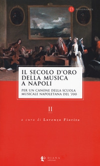 Il secolo d'oro della musica a Napoli. Per un canone della Scuola musicale napoletana del '700 - Librerie.coop