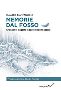 Memorie dal fosso. Cronache di gesti e parole riconoscenti - Librerie.coop