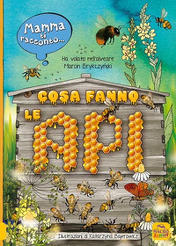Mamma ti racconto... cosa fanno le api. Vola nell'alveare - Librerie.coop Mamma ti racconto... cosa fanno le api. Vola nell'alveare - Librerie.coop