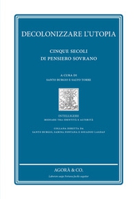 Decolonizzare l'utopia. Cinque secoli di pensiero sovrano - Librerie.coop