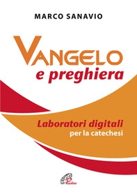 Vangelo e preghiera. Laboratori digitali per la catechesi - Librerie.coop Vangelo e preghiera. Laboratori digitali per la catechesi - Librerie.coop