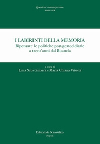 I labirinti della memoria. Ripensare le politiche post-genocidiarie a trent'anni dal Ruanda - Librerie.coop