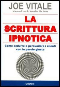 La scrittura ipnotica. Come sedurre e persuadere i clienti con le parole giuste - Librerie.coop