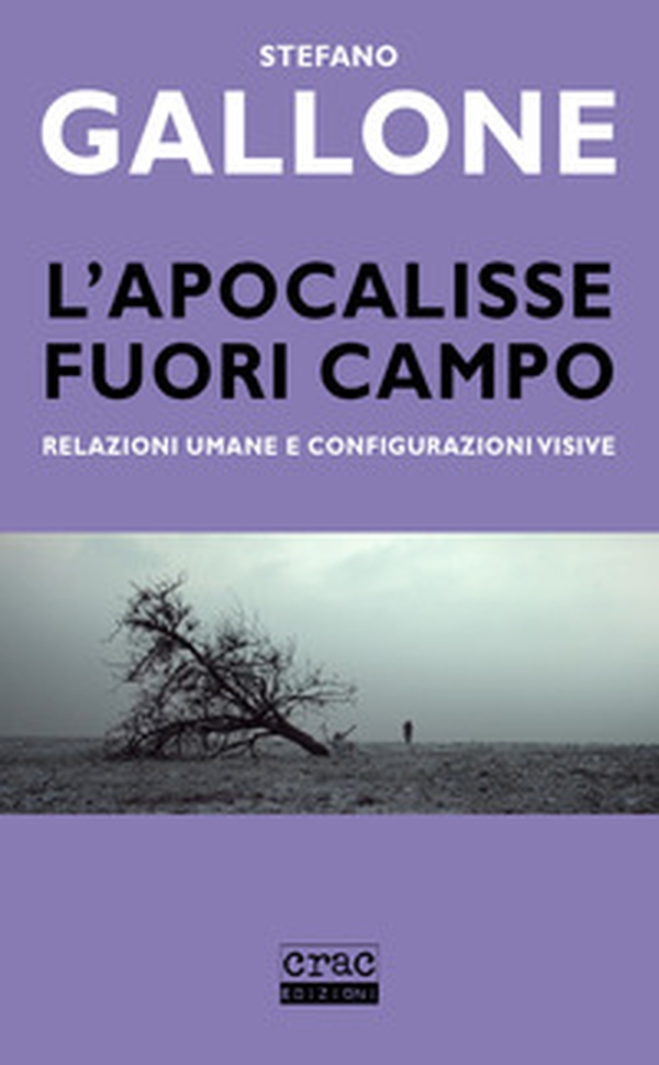 L'apocalisse fuori campo. Relazioni umane e configurazioni visive - Librerie.coop L'apocalisse fuori campo. Relazioni umane e configurazioni visive - Librerie.coop