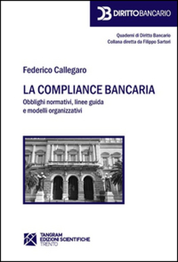 La compliance bancaria. Obblighi normativi, linee guida e modelli organizzativi - Librerie.coop