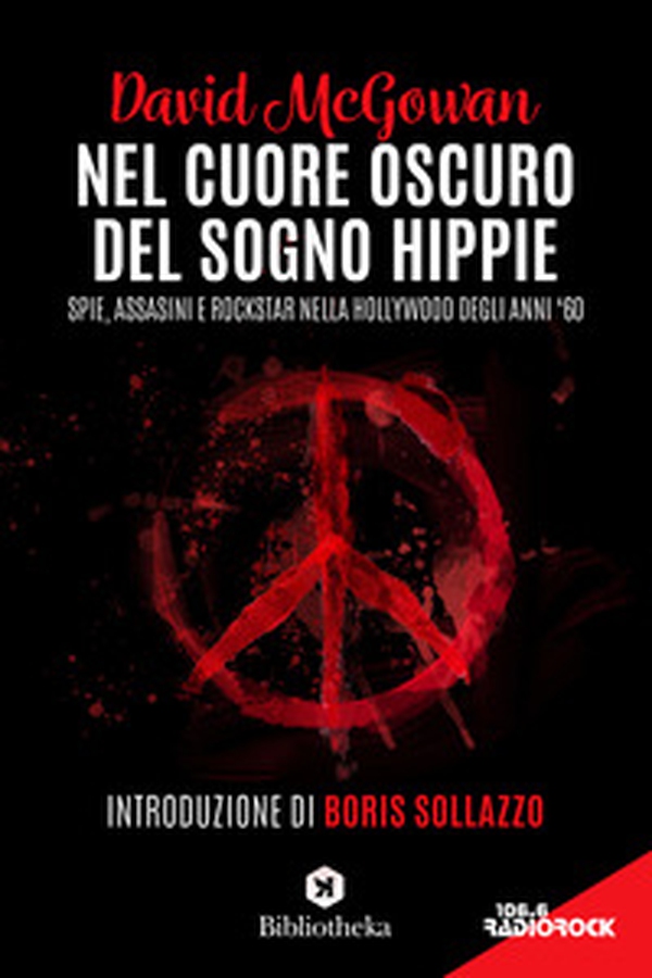 Nel cuore oscuro del sogno hippie. Spie, assassini e rockstar nella Hollywood degli anni '60 - Librerie.coop Nel cuore oscuro del sogno hippie. Spie, assassini e rockstar nella Hollywood degli anni '60 - Librerie.coop