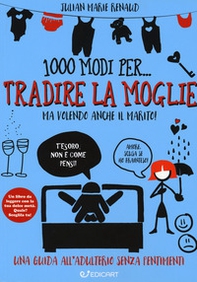 1000 modi per... tradire la moglie ma volendo anche il marito! - Librerie.coop 1000 modi per... tradire la moglie ma volendo anche il marito! - Librerie.coop