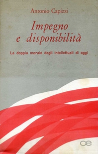Impegno e disponibilità. La doppia morale degli intellettuali di oggi - Librerie.coop