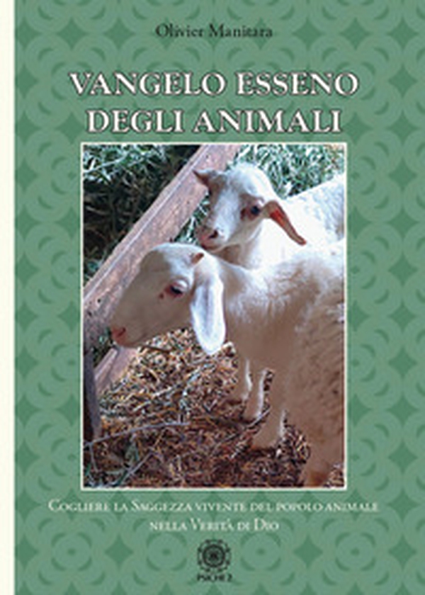 Vangelo esseno degli animali. Cogliere la saggezza vivente del popolo degli animali nella verità di Dio - Librerie.coop Vangelo esseno degli animali. Cogliere la saggezza vivente del popolo degli animali nella verità di Dio - Librerie.coop