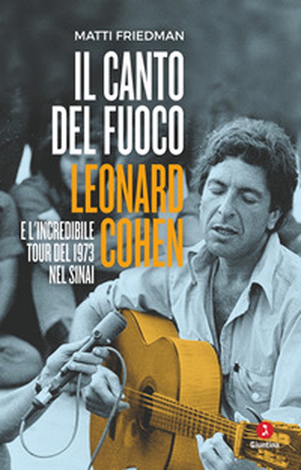 Il canto del fuoco. Leonard Cohen e l'incredibile tour del 1973 nel Sinai - Librerie.coop Il canto del fuoco. Leonard Cohen e l'incredibile tour del 1973 nel Sinai - Librerie.coop