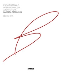 Premio biennale internazionale di architettura Barbara Cappochin 2019. Ediz. italiana e inglese - Librerie.coop