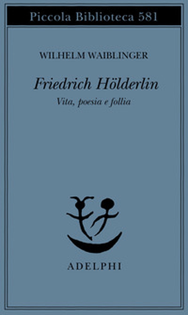 Friedrich Hölderlin. Vita, poesia e follia - Librerie.coop Friedrich Hölderlin. Vita, poesia e follia - Librerie.coop