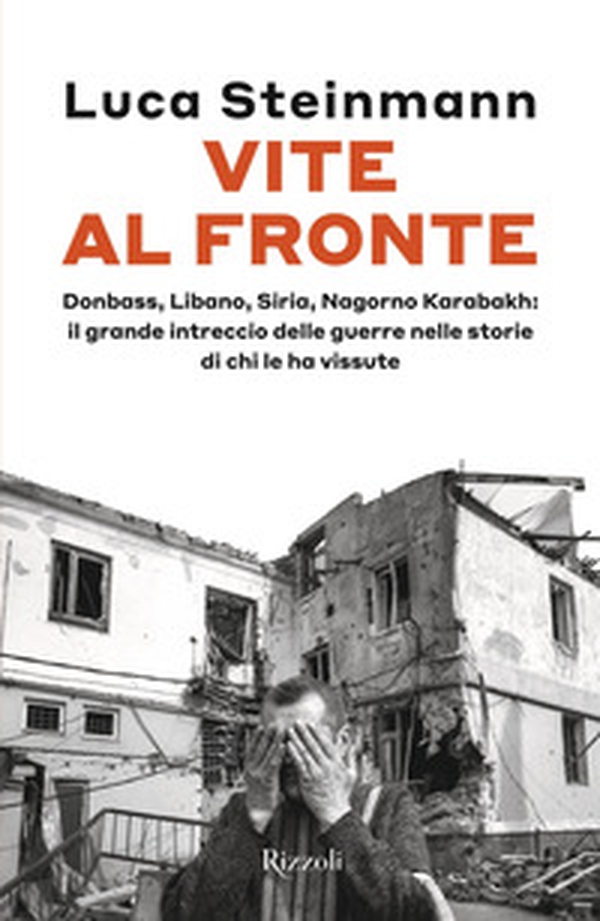 Vite al fronte. Donbass, Libano, Siria, Nagorno Karabakh: il grande intreccio delle guerre nelle storie di chi le ha vissute - Librerie.coop Vite al fronte. Donbass, Libano, Siria, Nagorno Karabakh: il grande intreccio delle guerre nelle storie di chi le ha vissute - Librerie.coop
