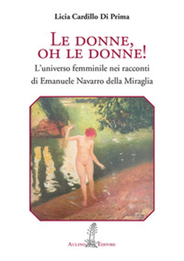 Le donne, oh le donne! L'universo femminile nei racconti di Emanuele Navarro della Miraglia - Librerie.coop Le donne, oh le donne! L'universo femminile nei racconti di Emanuele Navarro della Miraglia - Librerie.coop