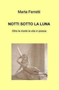 Notti sotto la luna. Oltre la morte la vita in poesia - Librerie.coop