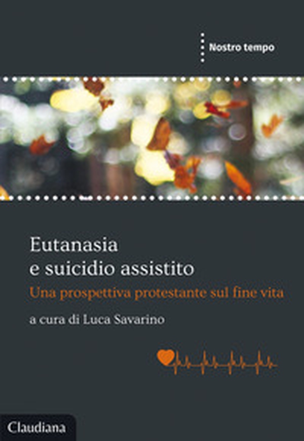 Eutanasia e suicidio assistito. Una prospettiva protestante sul fine vita - Librerie.coop Eutanasia e suicidio assistito. Una prospettiva protestante sul fine vita - Librerie.coop