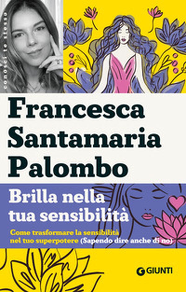 Brilla nella tua sensibilità. Come trasformare la tua sensibilità nel tuo superpotere (sapendo dire anche di no) - Librerie.coop Brilla nella tua sensibilità. Come trasformare la tua sensibilità nel tuo superpotere (sapendo dire anche di no) - Librerie.coop
