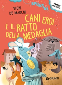 Cani eroi e il ratto della medaglia. Ediz. ad alta leggibilità - Librerie.coop