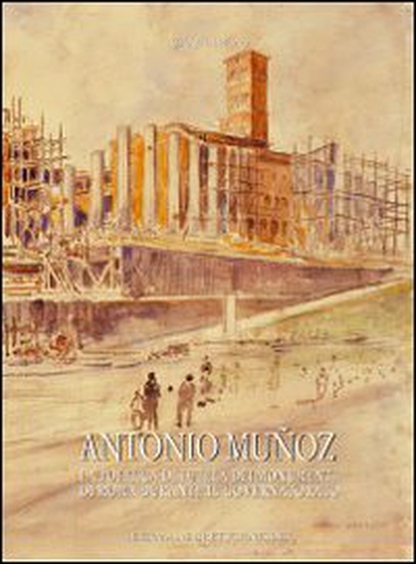 Antonio Muñoz (1884-1960). Una vita per i monumenti e per la la città di Roma - Librerie.coop