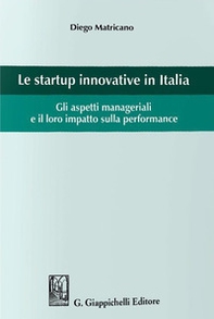 Le startup innovative in Italia. Gli aspetti manageriali e il loro impatto sulla performance - Librerie.coop