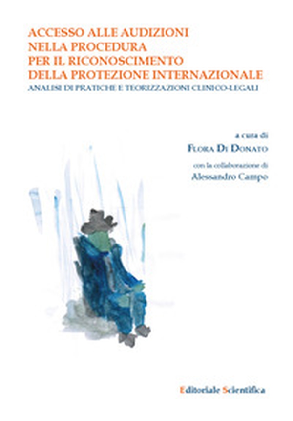 Accesso alle audizioni nella procedura per il riconoscimento della protezione internazionale. Analisi di pratiche e teorizzazioni clinico-legali - Librerie.coop Accesso alle audizioni nella procedura per il riconoscimento della protezione internazionale. Analisi di pratiche e teorizzazioni clinico-legali - Librerie.coop