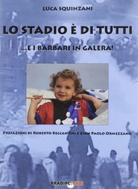 Lo stadio di tutti ...e i barbari in galera! - Librerie.coop