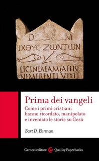Prima dei vangeli. Come i primi cristiani hanno ricordato, manipolato e inventato le storie su Gesù - Librerie.coop