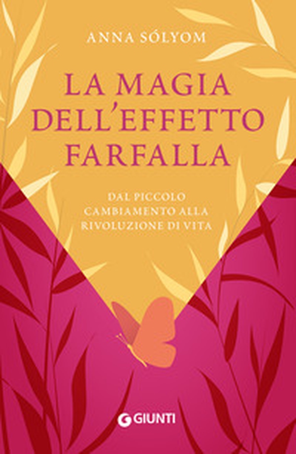 La magia dell'effetto farfalla. Dal piccolo cambiamento alla rivoluzione di vita - Librerie.coop La magia dell'effetto farfalla. Dal piccolo cambiamento alla rivoluzione di vita - Librerie.coop