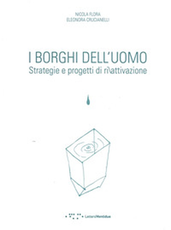 I borghi dell'uomo. Strategie e progetti di ri/attivazione. Ediz. italiana e inglese - Librerie.coop I borghi dell'uomo. Strategie e progetti di ri/attivazione. Ediz. italiana e inglese - Librerie.coop