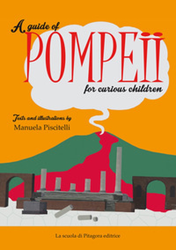 A guide of Pompeii for curious children - Librerie.coop A guide of Pompeii for curious children - Librerie.coop