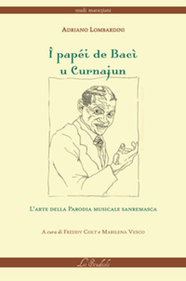 I papéi de Bacì u Curnajun. L'arte della parodia musicale sanremasca - Librerie.coop I papéi de Bacì u Curnajun. L'arte della parodia musicale sanremasca - Librerie.coop