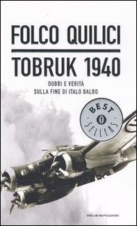 Tobruk 1940. Dubbi e verità sulla fine di Italo Balbo - Librerie.coop