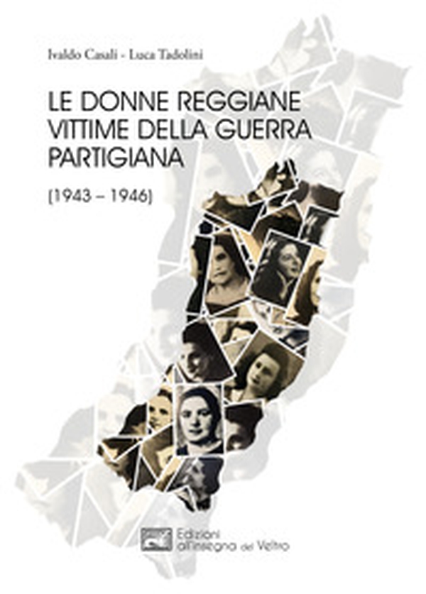 Le donne reggiane vittime della guerra partigiana (1943-1946) - Librerie.coop Le donne reggiane vittime della guerra partigiana (1943-1946) - Librerie.coop