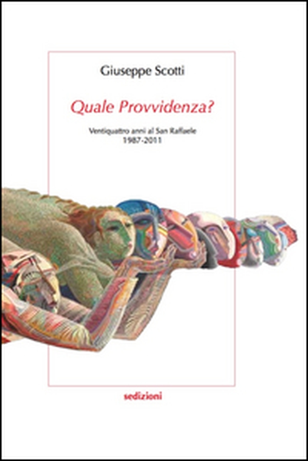 Quale provvidenza? Ventiquattro anni al San Raffaele 1987-2011 - Librerie.coop Quale provvidenza? Ventiquattro anni al San Raffaele 1987-2011 - Librerie.coop
