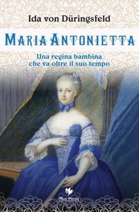 Maria Antonietta. Una regina bambina che va oltre il suo tempo - Librerie.coop