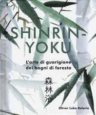 Shinrin-yoku. L'arte di guarigione dei bagni di foresta - Librerie.coop