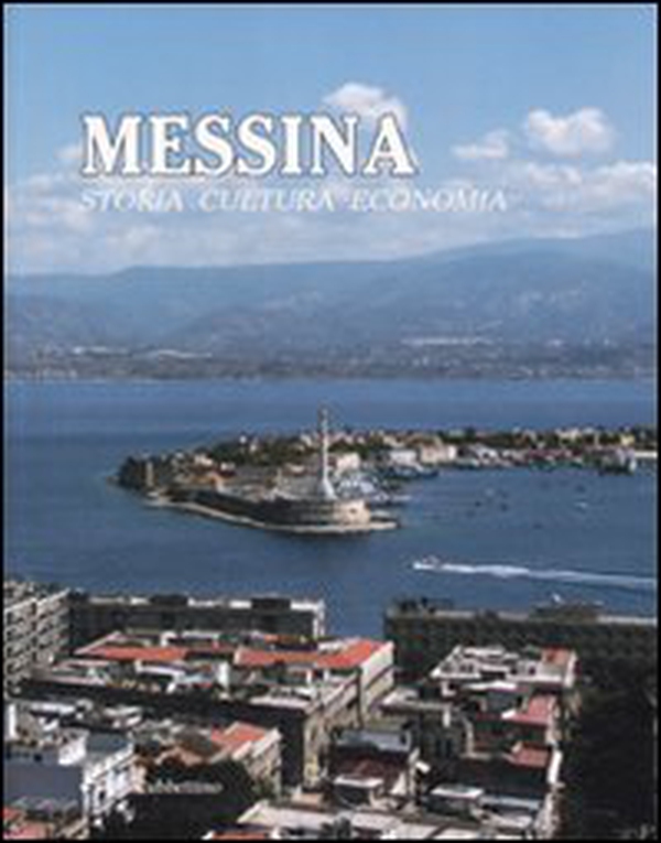 Messina. Storia, cultura, economia - Librerie.coop Messina. Storia, cultura, economia - Librerie.coop