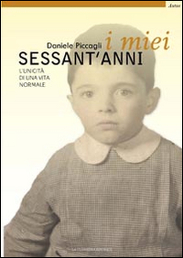 I miei sessant'anni. L'unicità di una vita normale - Librerie.coop I miei sessant'anni. L'unicità di una vita normale - Librerie.coop